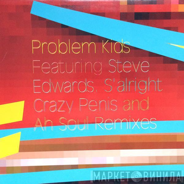 Problem Kids, Steve Edwards - S'alright Crazy Penis And Ah Soul Remixes