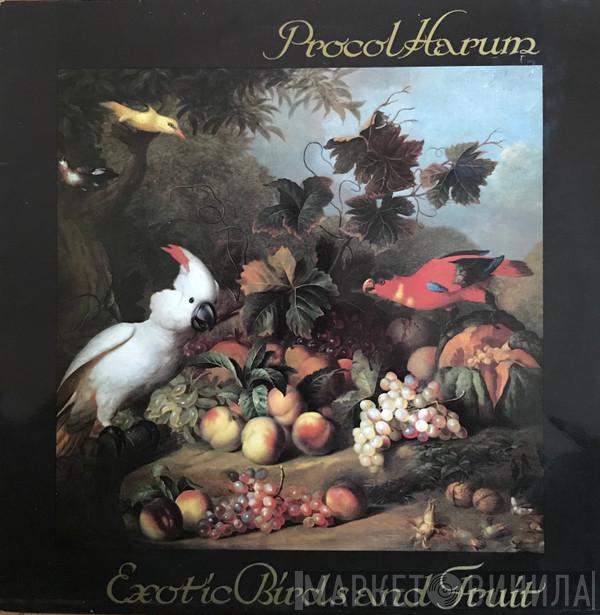  Procol Harum  - Exotic Birds And Fruit
