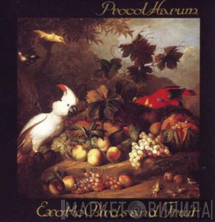 Procol Harum  - Exotic Birds And Fruit
