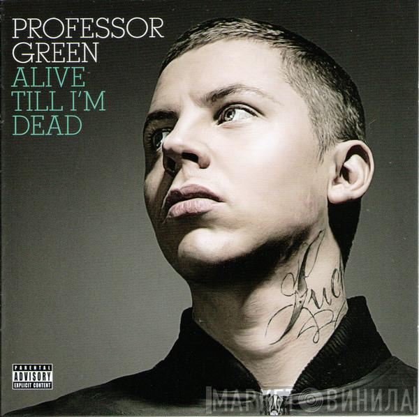 Professor Green  - Alive Till I'm Dead