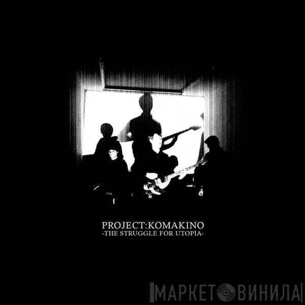 Project:Komakino - The Struggle For Utopia
