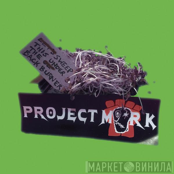 Project Mork - Sweep This Under The Backburner