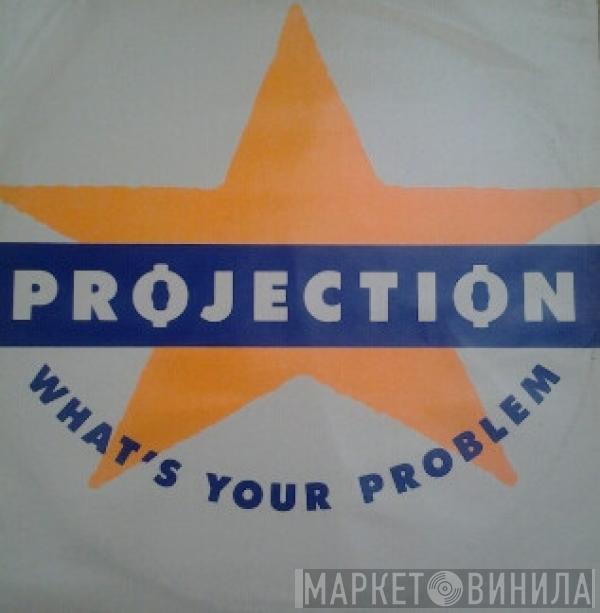 Projection - What's Your Problem