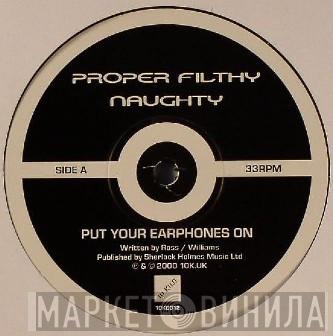 Proper Filthy Naughty - Put Your Earphones On