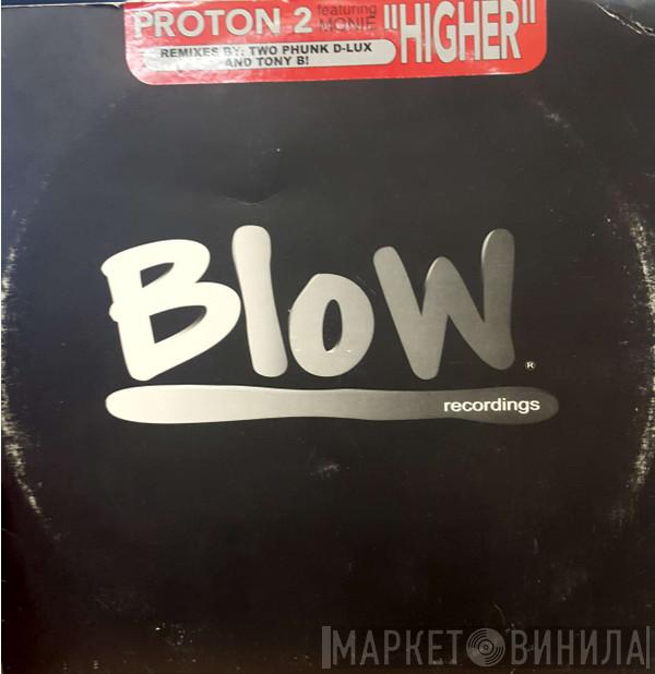Proton 2, Mouniette - Higher