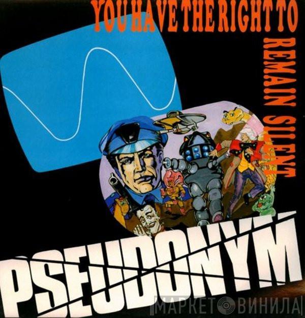 Pseudonym  - You Have The Right To Remain Silent