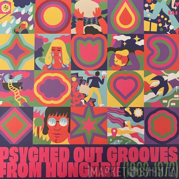  - Psyched Out Grooves From Hungary (1969-1972)