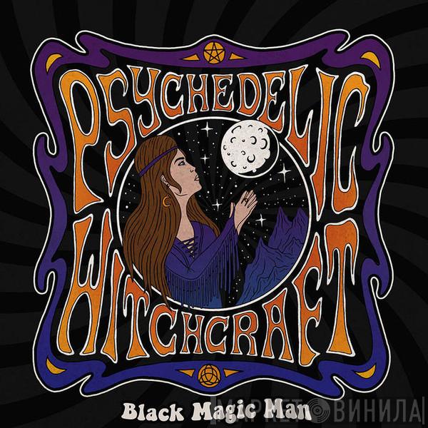 Psychedelic Witchcraft - Black Magic Man