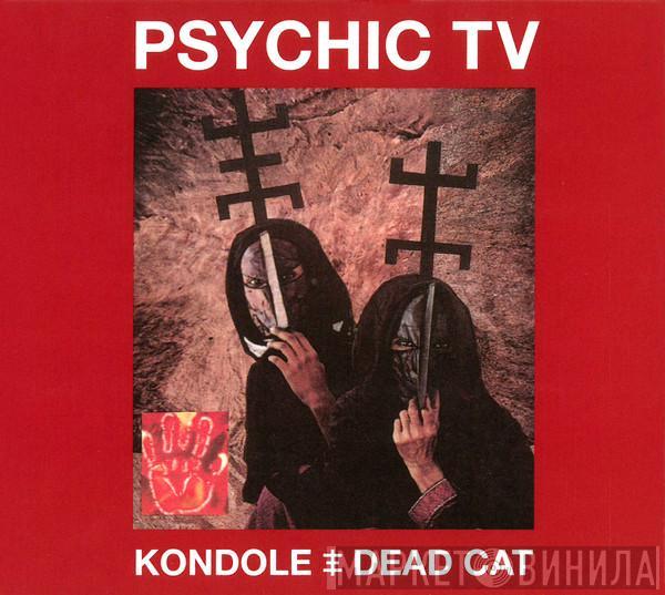 Psychic TV - Kondole / Dead Cat