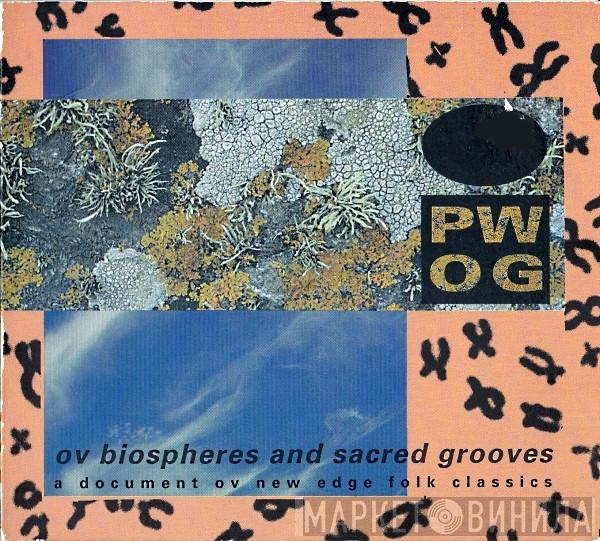Psychick Warriors Ov Gaia - Ov Biospheres And Sacred Grooves: A Document Ov New Edge Folk Classics