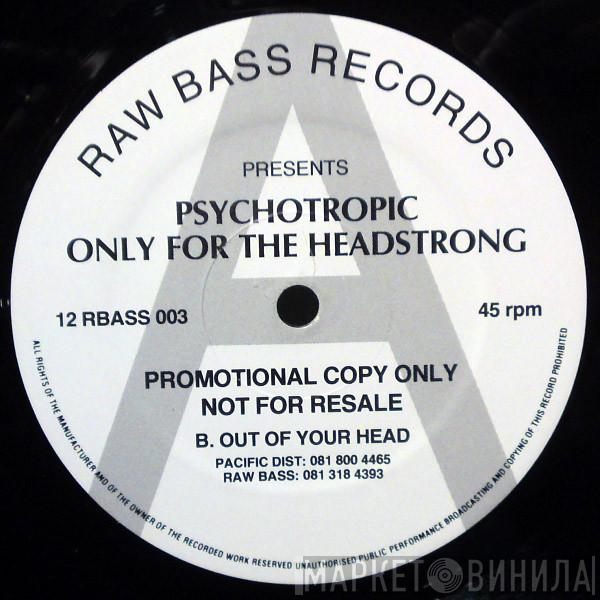 Psychotropic - Only For The Headstrong