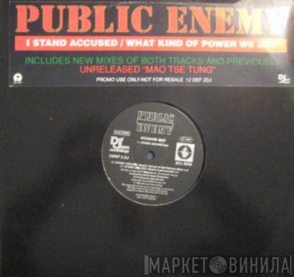 Public Enemy - I Stand Accused / What Kind Of Power We Got?