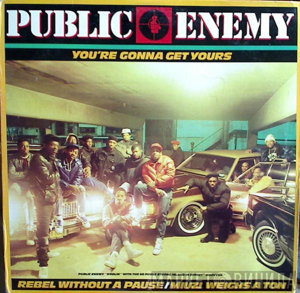 Public Enemy - You're Gonna Get Yours / Rebel Without A Pause