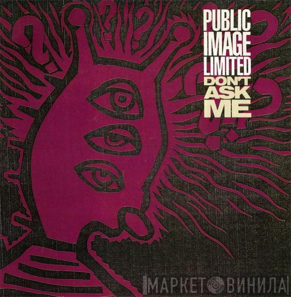  Public Image Limited  - Don't Ask Me