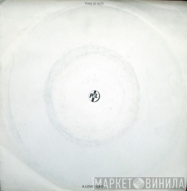  Public Image Limited  - This Is Not A Love Song