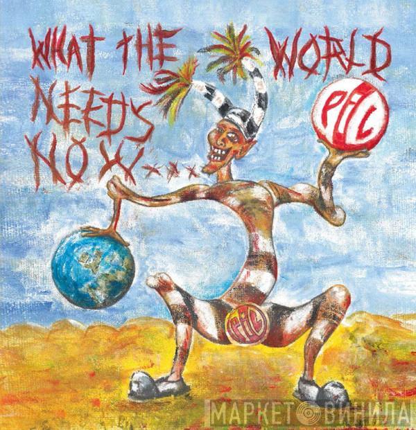 Public Image Limited - What The World Needs Now...