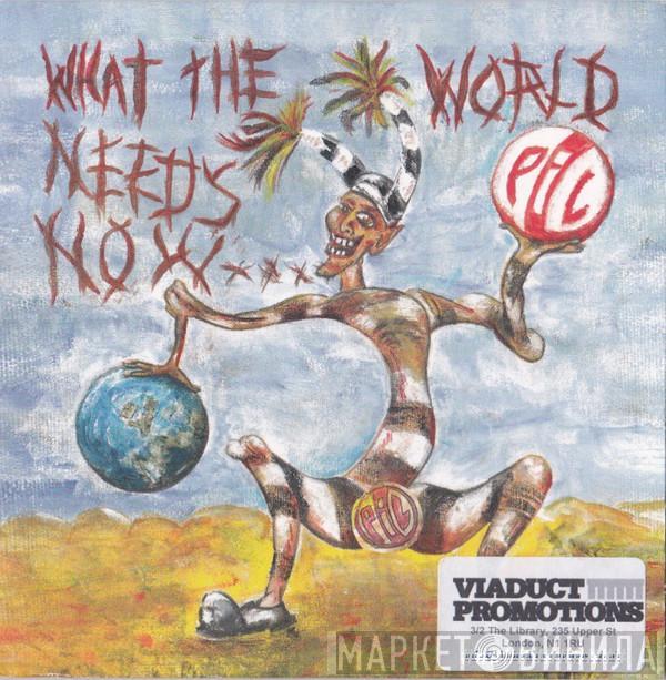  Public Image Limited  - What The World Needs Now...