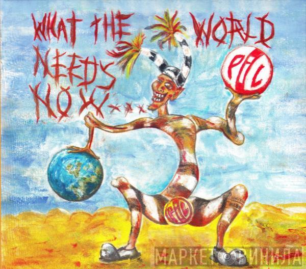 Public Image Limited - What The World Needs Now...