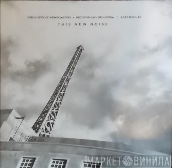 Public Service Broadcasting, BBC Symphony Orchestra, Jules Buckley - This New Noise