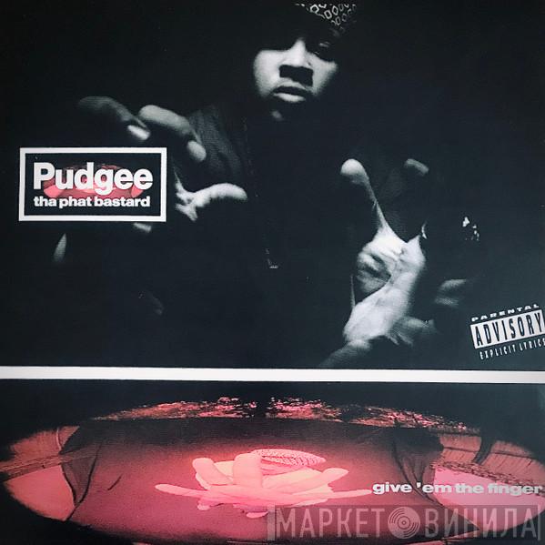 Pudgee Tha Phat Bastard - Give 'Em The Finger