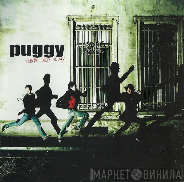 Puggy - Dubois Died Today