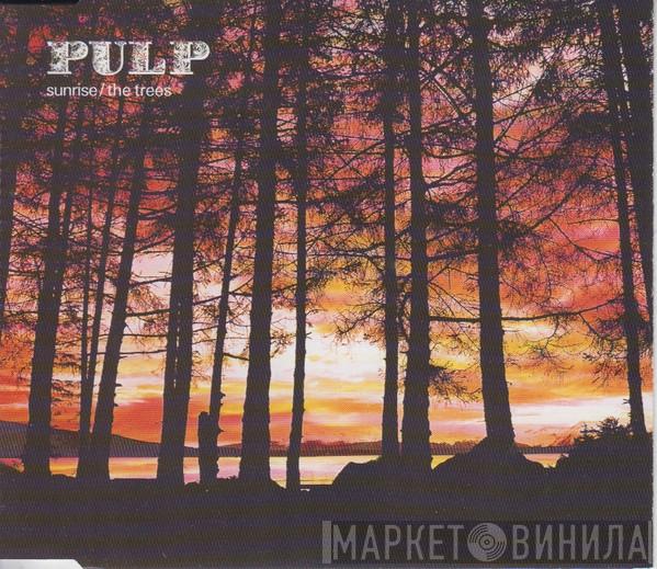  Pulp  - Sunrise / The Trees