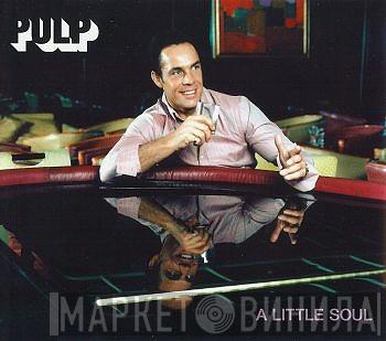  Pulp  - A Little Soul
