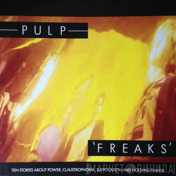 Pulp - Freaks (Ten Stories About Power, Claustrophobia, Suffocation And Holding Hands.)