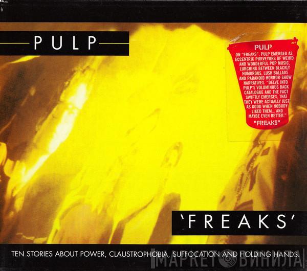  Pulp  - Freaks (Ten Stories About Power, Claustrophobia, Suffocation And Holding Hands.)