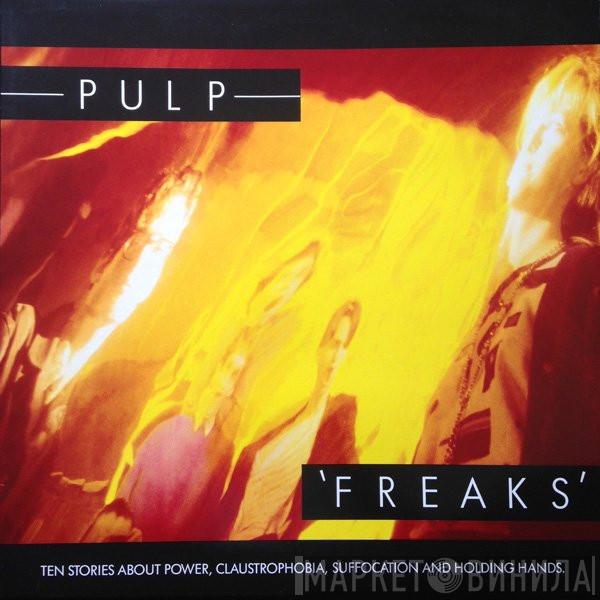  Pulp  - Freaks. Ten Stories About Power, Claustrophobia, Suffocation And Holding Hands