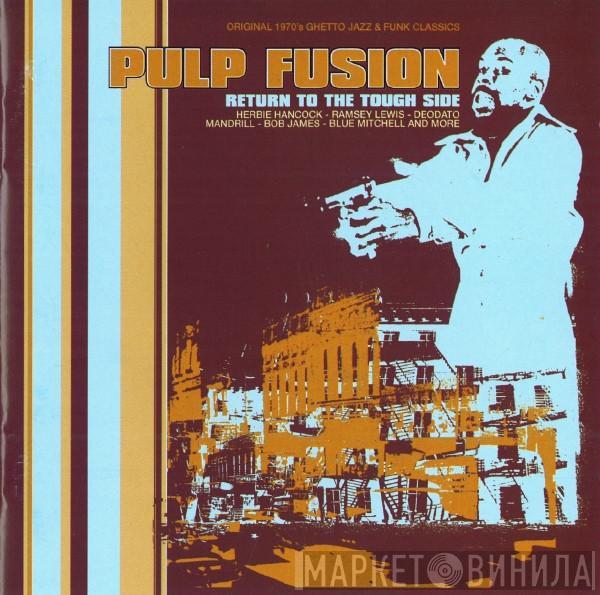  - Pulp Fusion: Return To The Tough Side (Original 1970's Ghetto Jazz & Funk Classics)