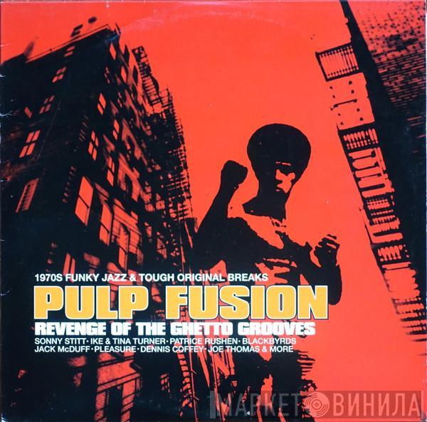  - Pulp Fusion: Revenge Of The Ghetto Grooves (1970s Funky Jazz & Tough Original Breaks)