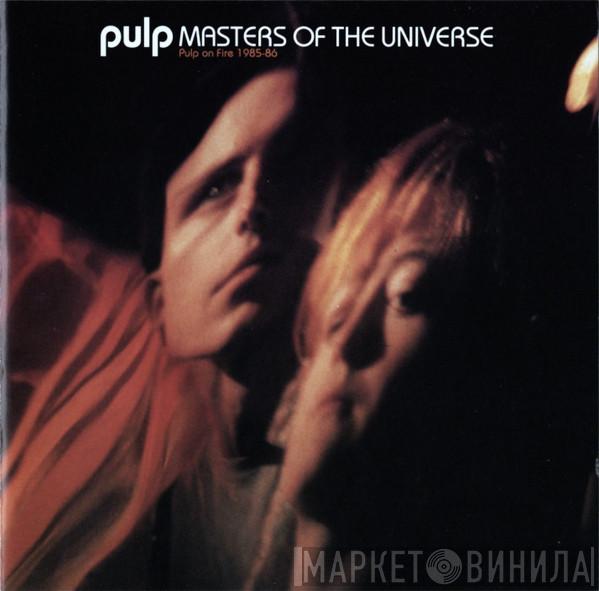  Pulp  - Masters Of The Universe (Pulp On Fire 1985-86)