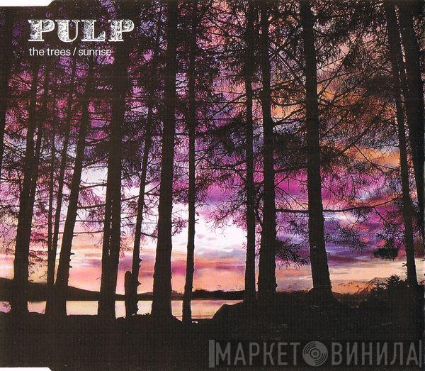 Pulp - The Trees / Sunrise