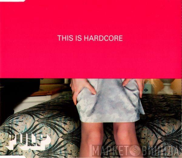 Pulp - This Is Hardcore
