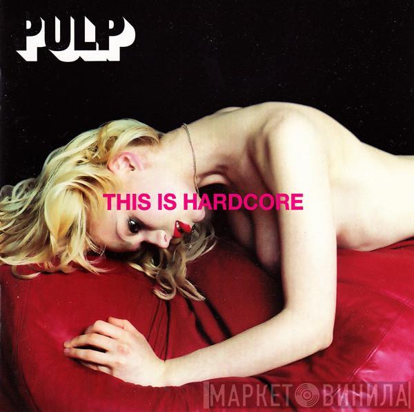 Pulp - This Is Hardcore