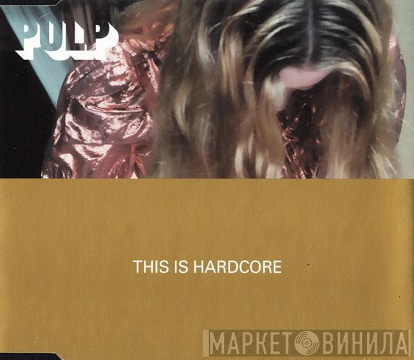 Pulp - This Is Hardcore