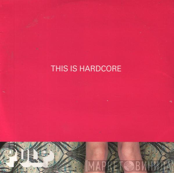 Pulp - This Is Hardcore