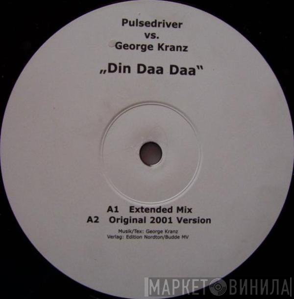 Pulsedriver, George Kranz - Din Daa Daa