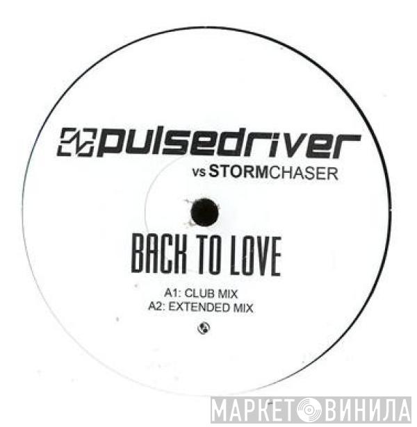 Pulsedriver, Stormchaser - Back To Love