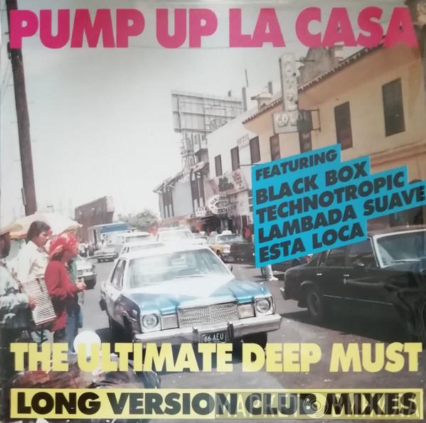  - Pump Up La Casa (The Ultimate Deep Must) (Long Version Club Mixes)