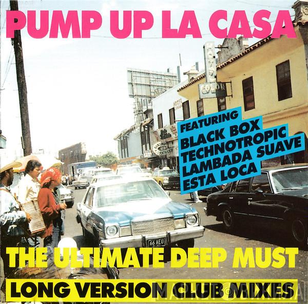  - Pump Up La Casa (The Ultimate Deep Must) (Long Version Club Mixes)