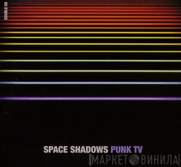 Punk TV - Space Shadows