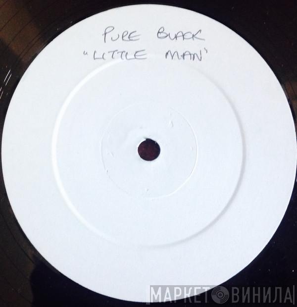 Pure Black - Little Man