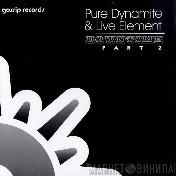Pure Dynamite , Live Element - Downtime (Part 2)