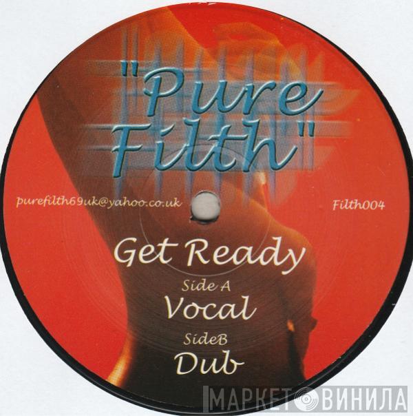 Pure Filth - Get Ready