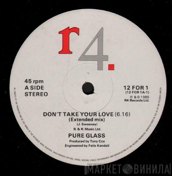 Pure Glass - Don't Take Your Love