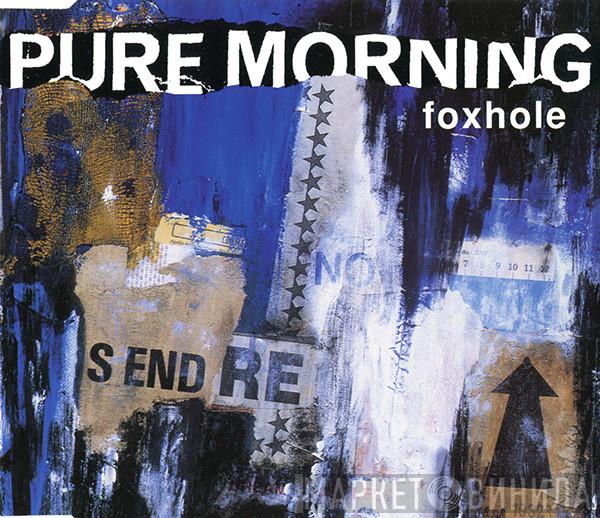Pure Morning - Foxhole