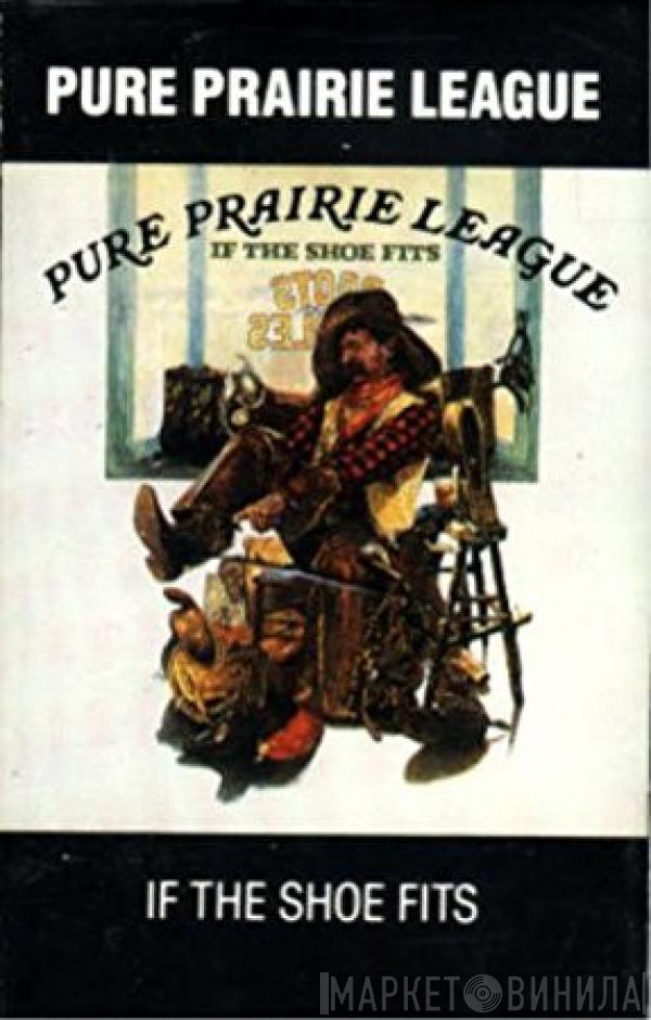 Pure Prairie League - If The Shoe Fits