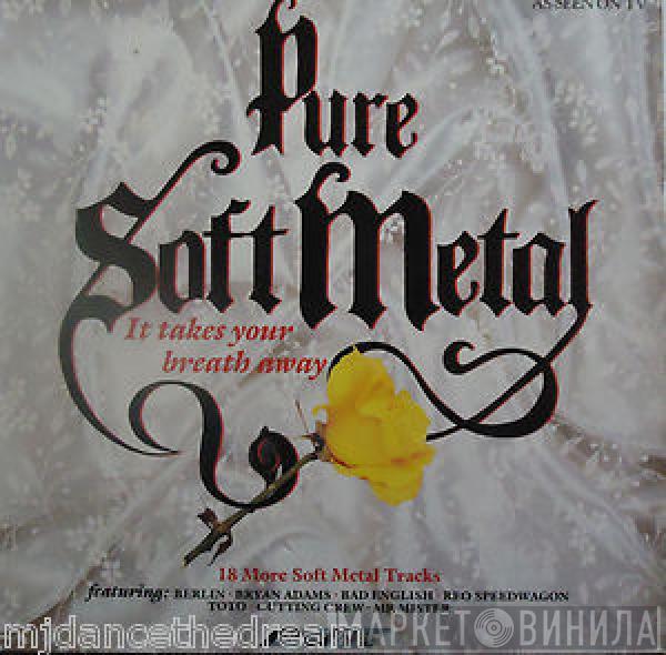  - Pure Soft Metal: It Takes Your Breath Away